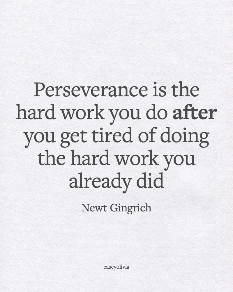 newt gingrich perseverance is the hard work you do after 