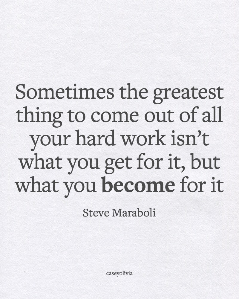 steve maraboli the greatest thing about hard work quotation