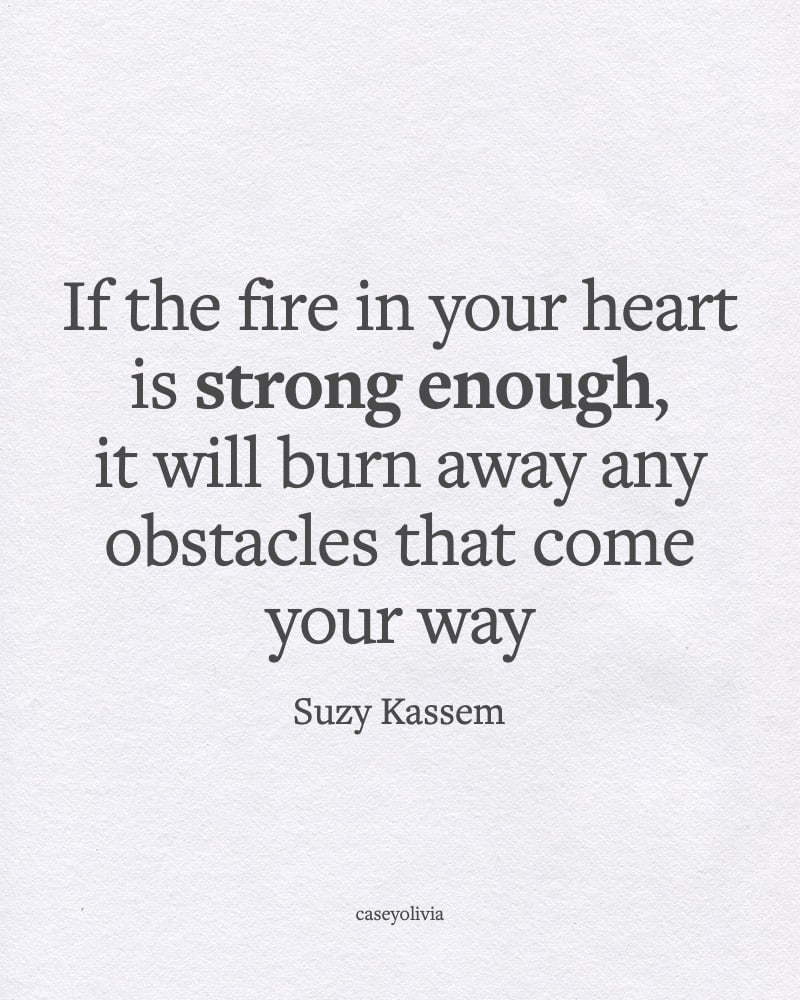 if the fire in your heart is strong quote