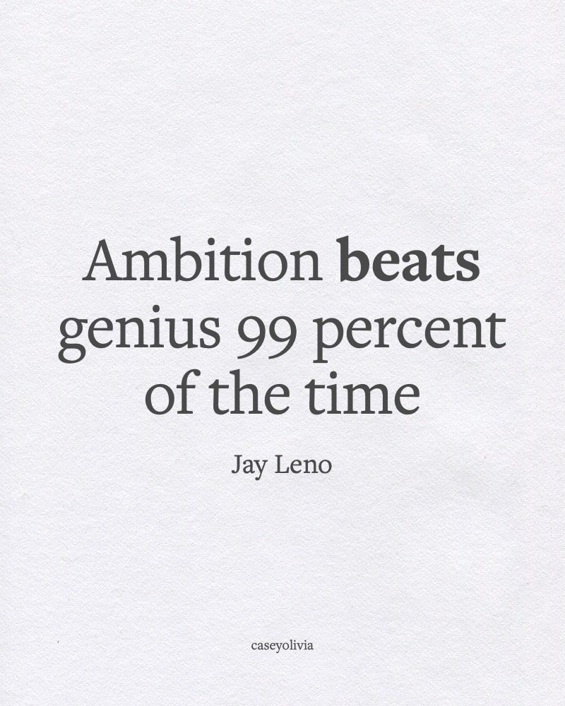ambition beats genius jay leno short saying