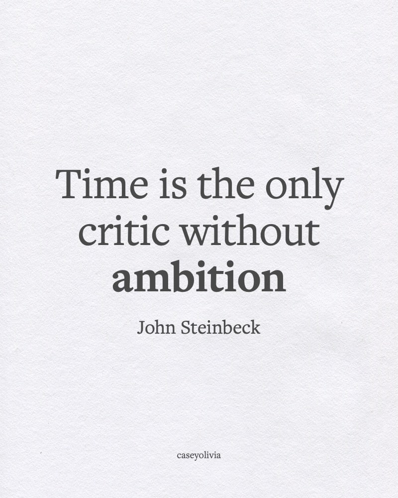 time is the only critic without ambition quote
