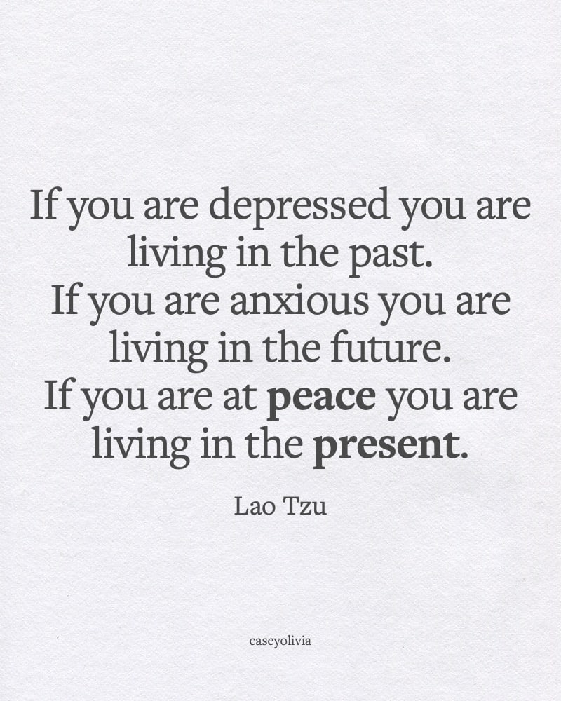if you are at peace you are living in the present lao tzu