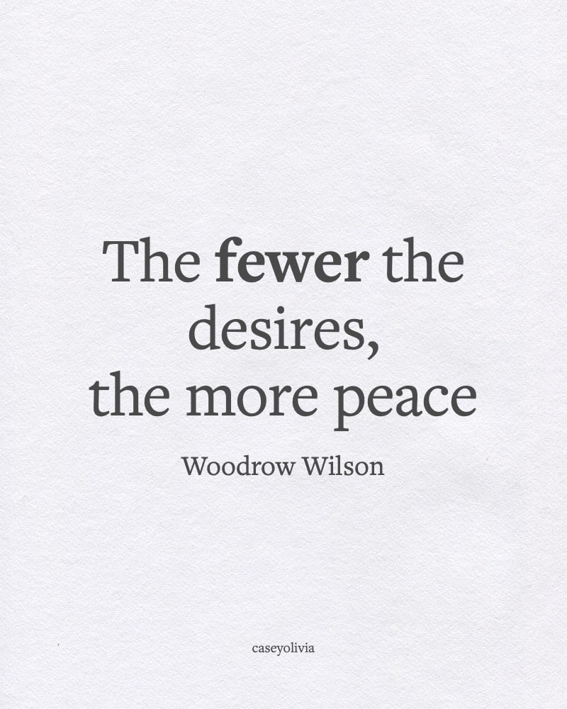 fewer desires more peace woodrow wilson