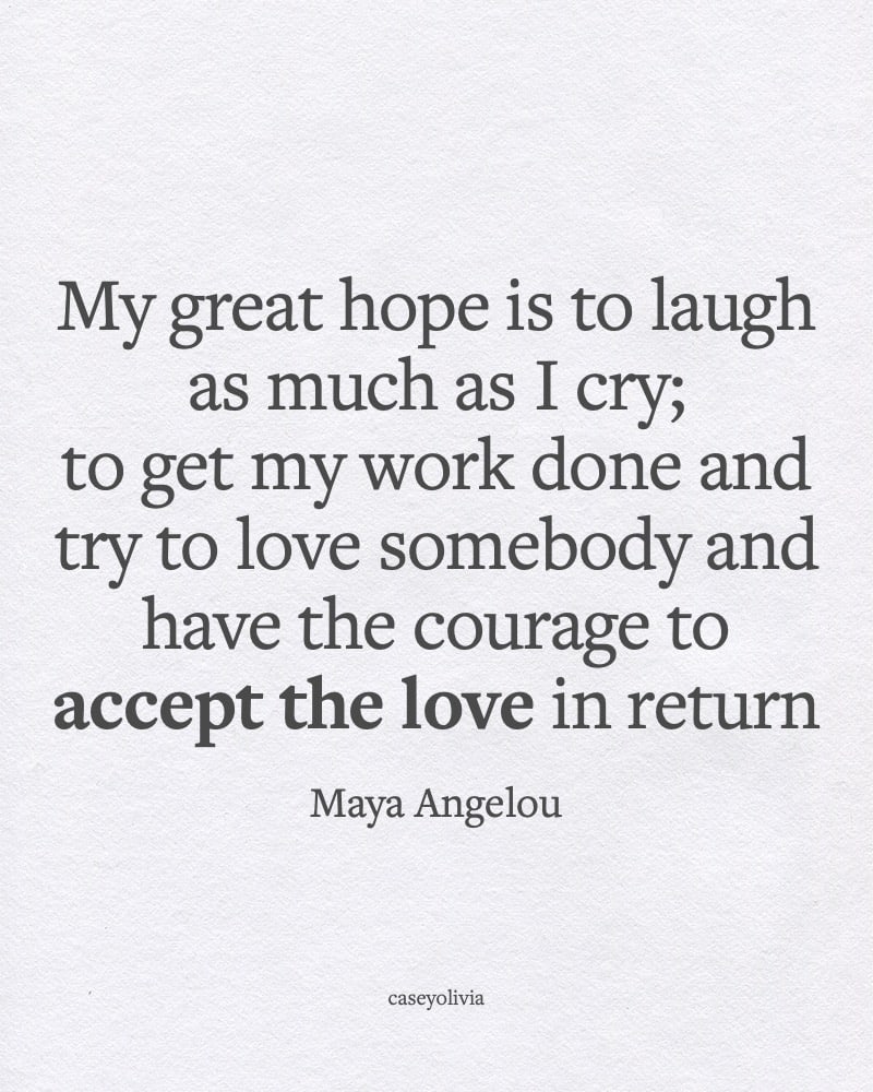 maya angelou courage to accept the love in return