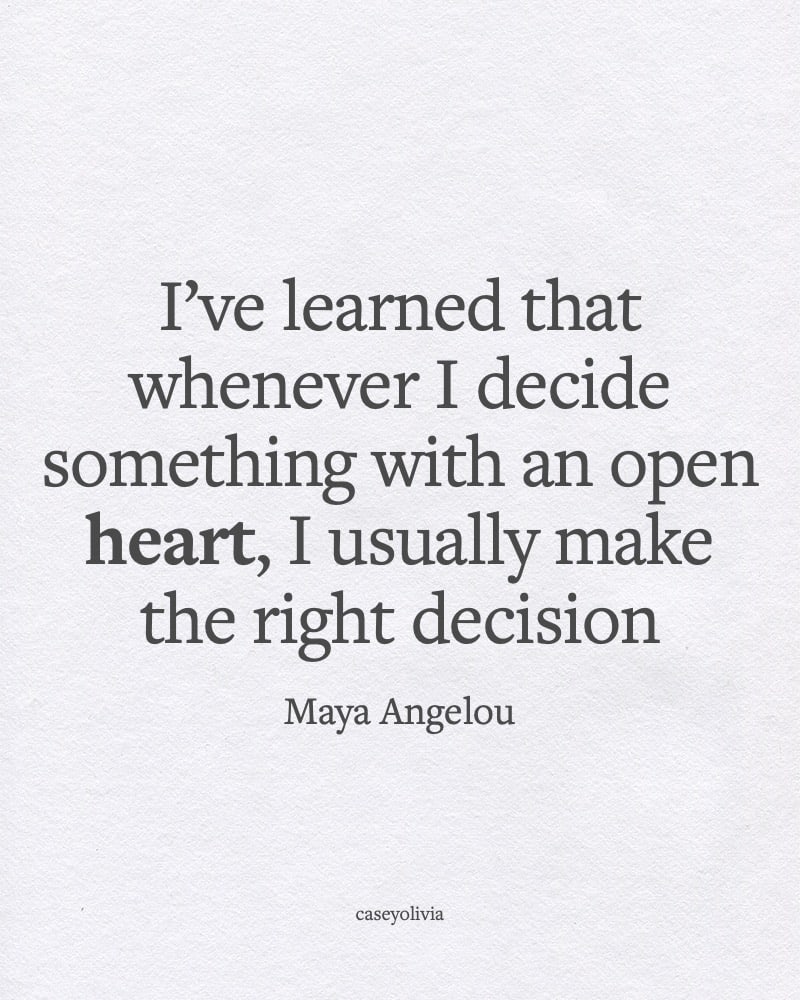 decision with an open heart maya angelou