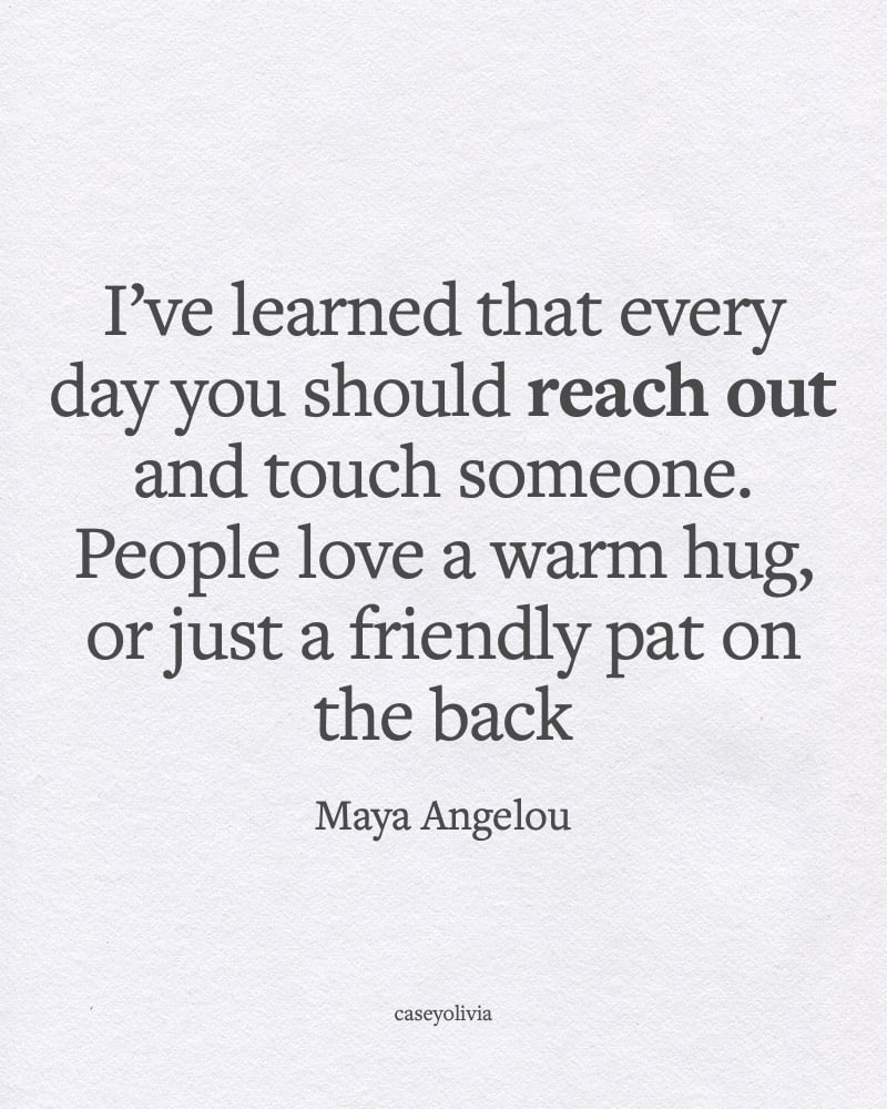 maya angelou reach out to the ones you love caption