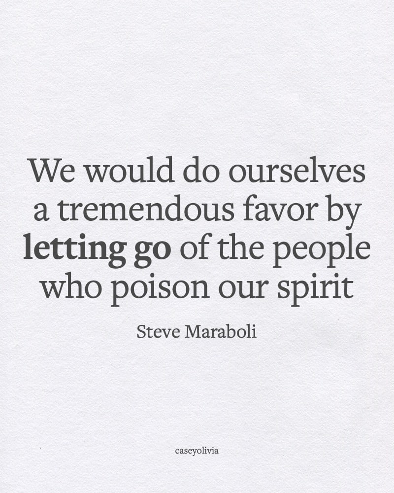 steve maraboli letting go quote about healthy relationships