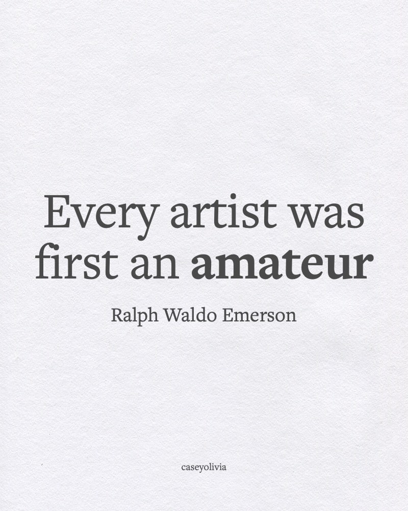 ralph waldo emerson every artist was amateur short caption