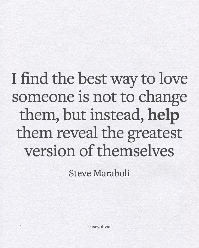 love others and help them become greatest version of themselves