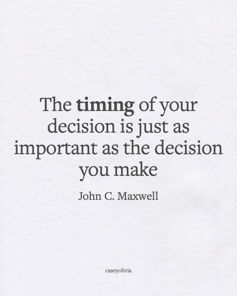 timing of your decision john c maxwell life saying