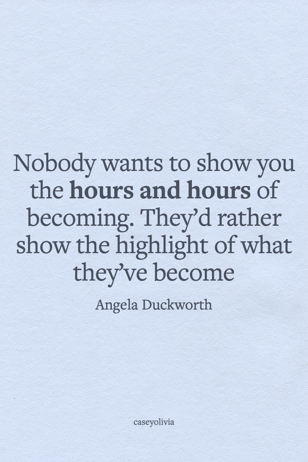 show you the hours and hours of becoming grit quote