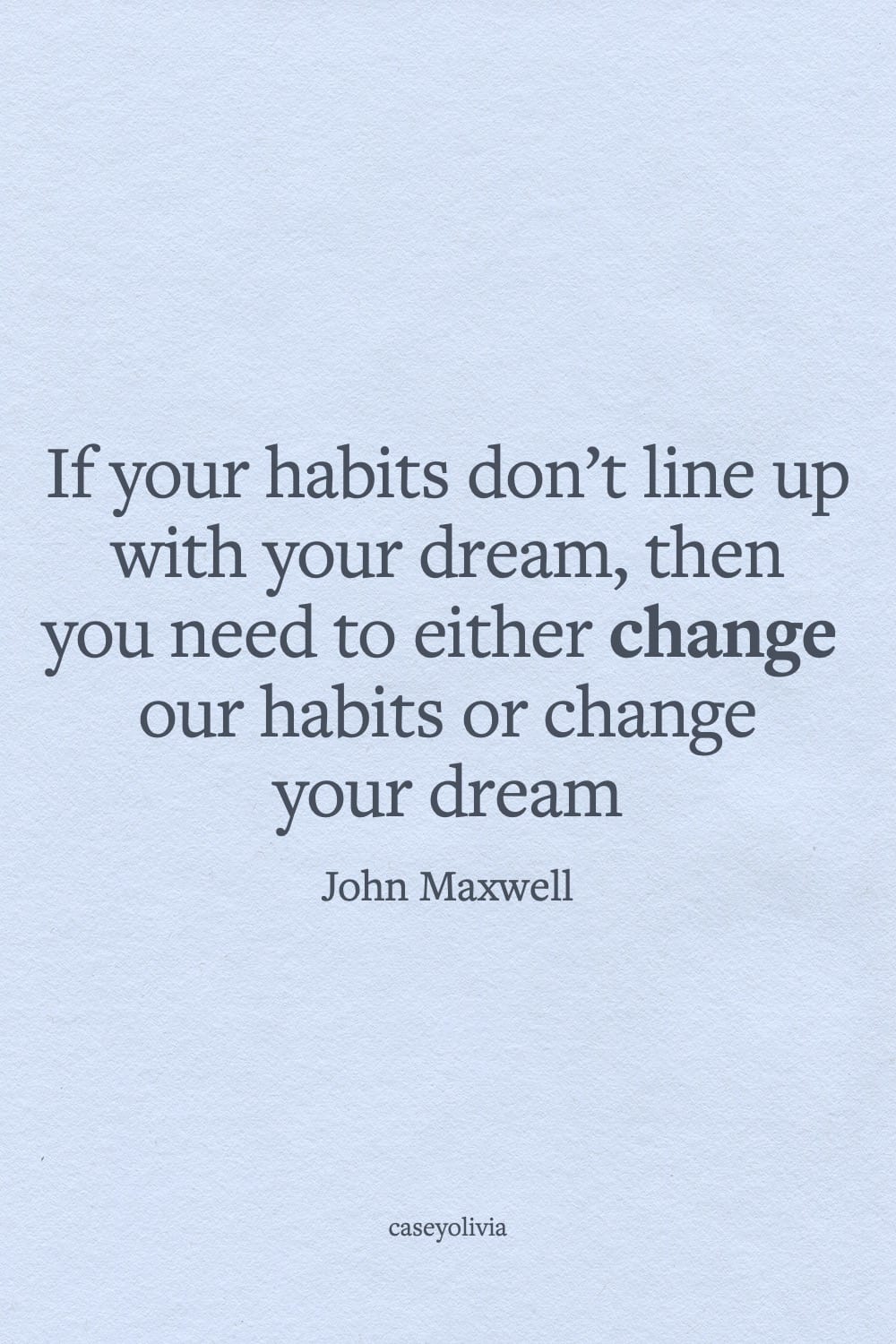 change your habits john maxwell quotation