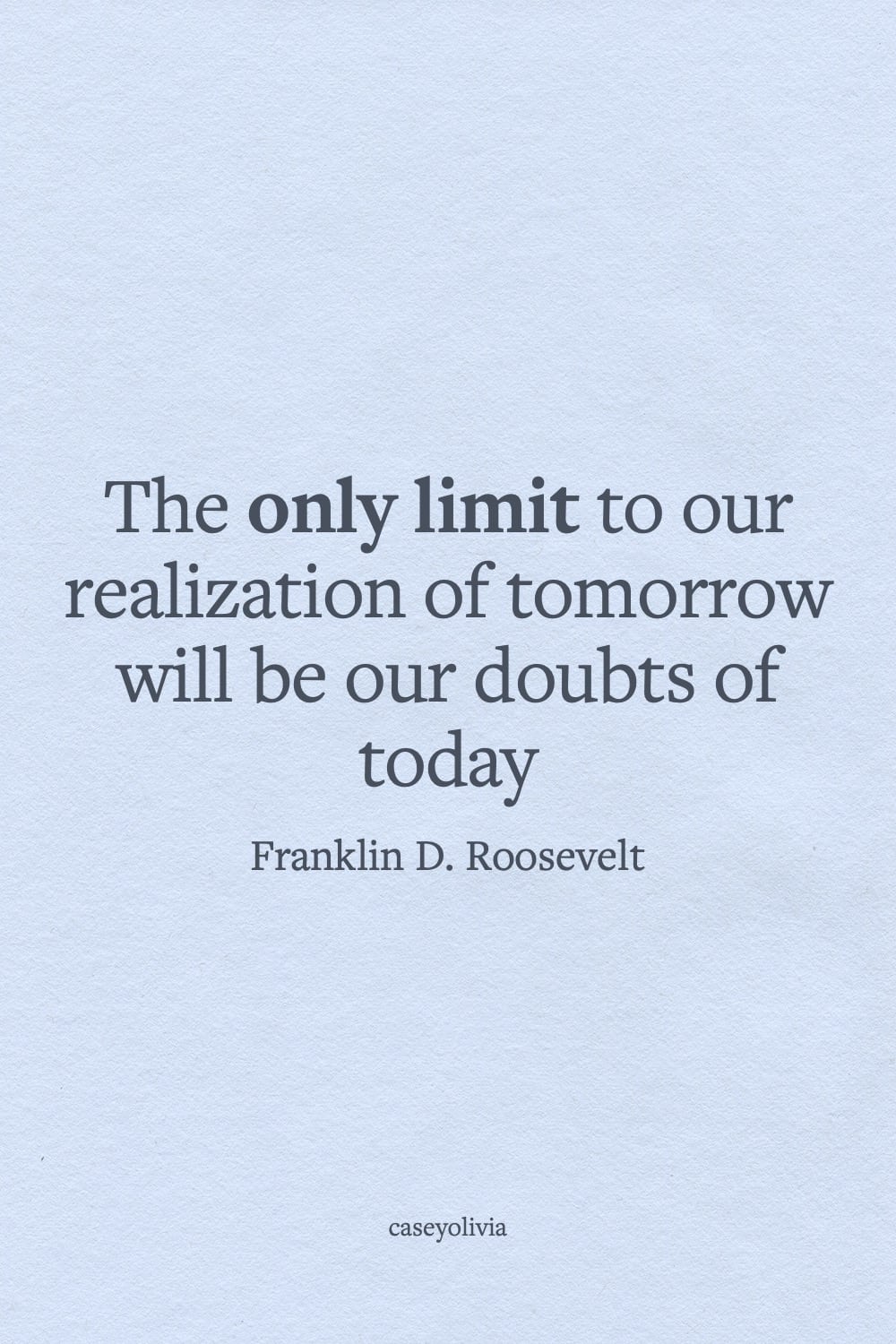 only limit to our realization of tomorrow inspiring words