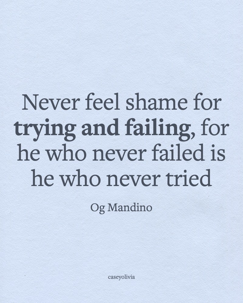 never feel shame for trying and failing quote to motivate