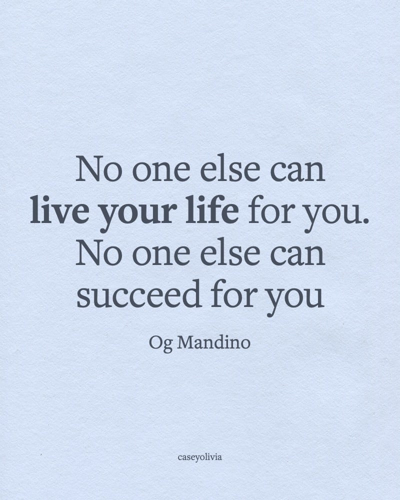 no one else can live your life saying