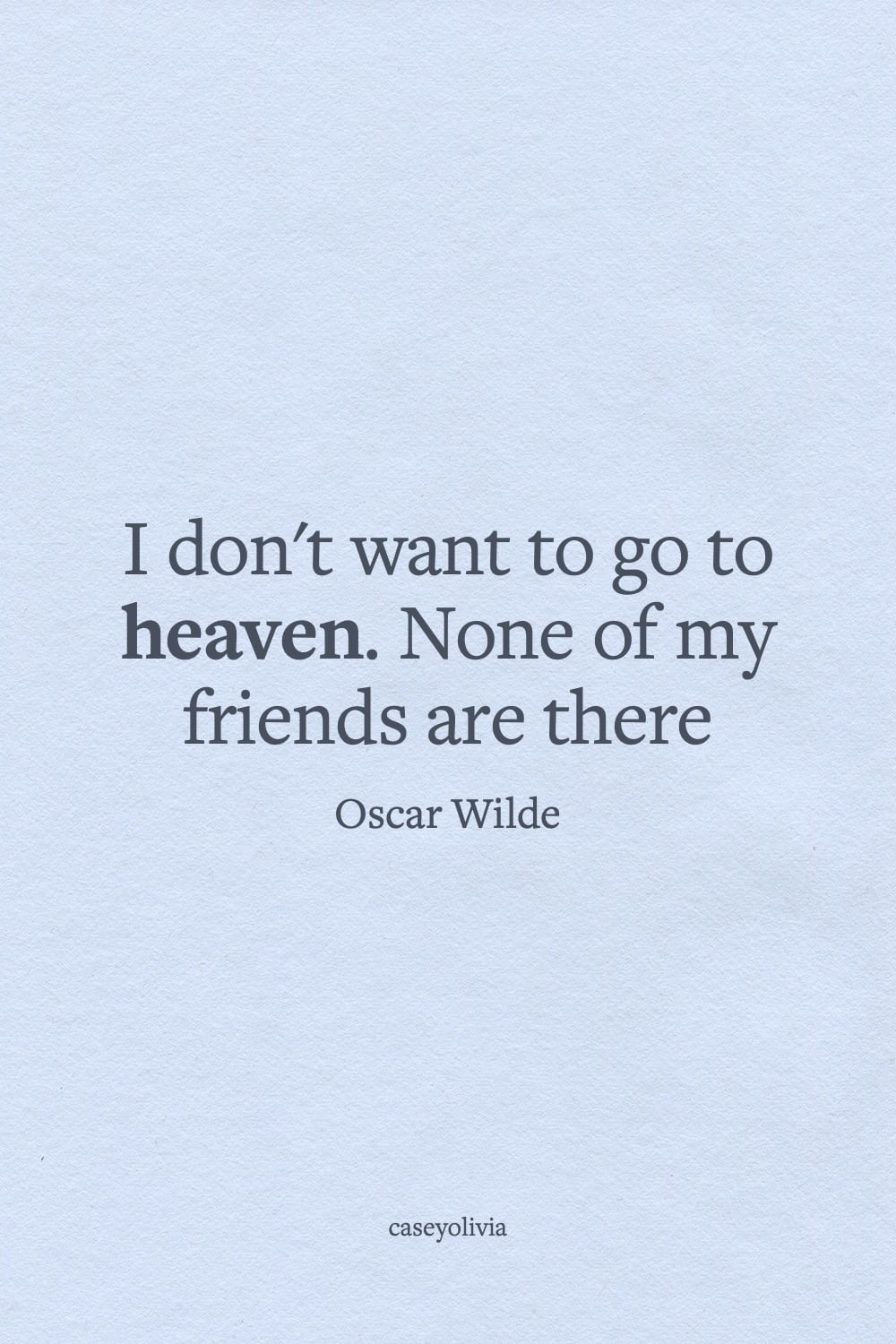 oscar wilde i dont want to go to heaven caption