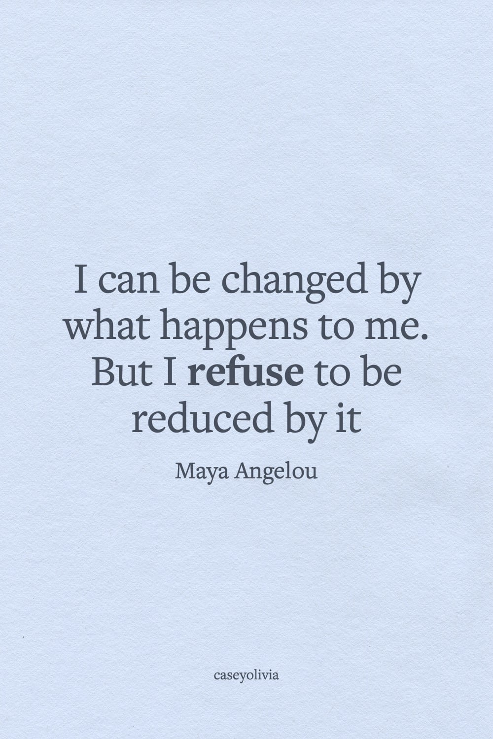 refused to be reduced by it maya angelou optimism quotation
