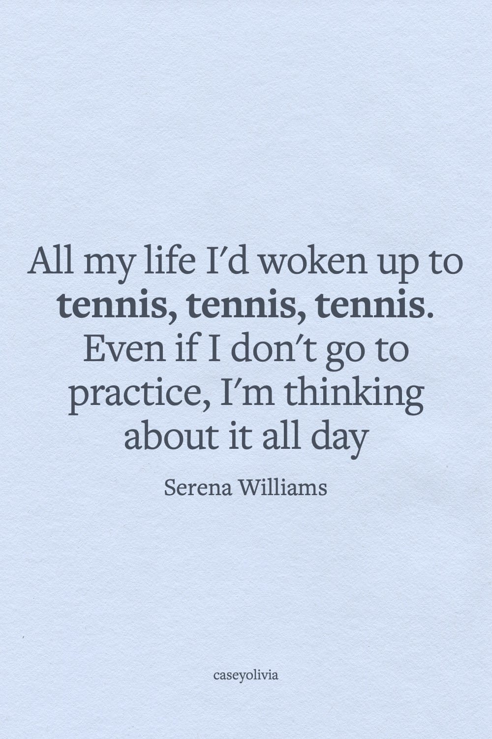 serena williams thinking about tennis all day long