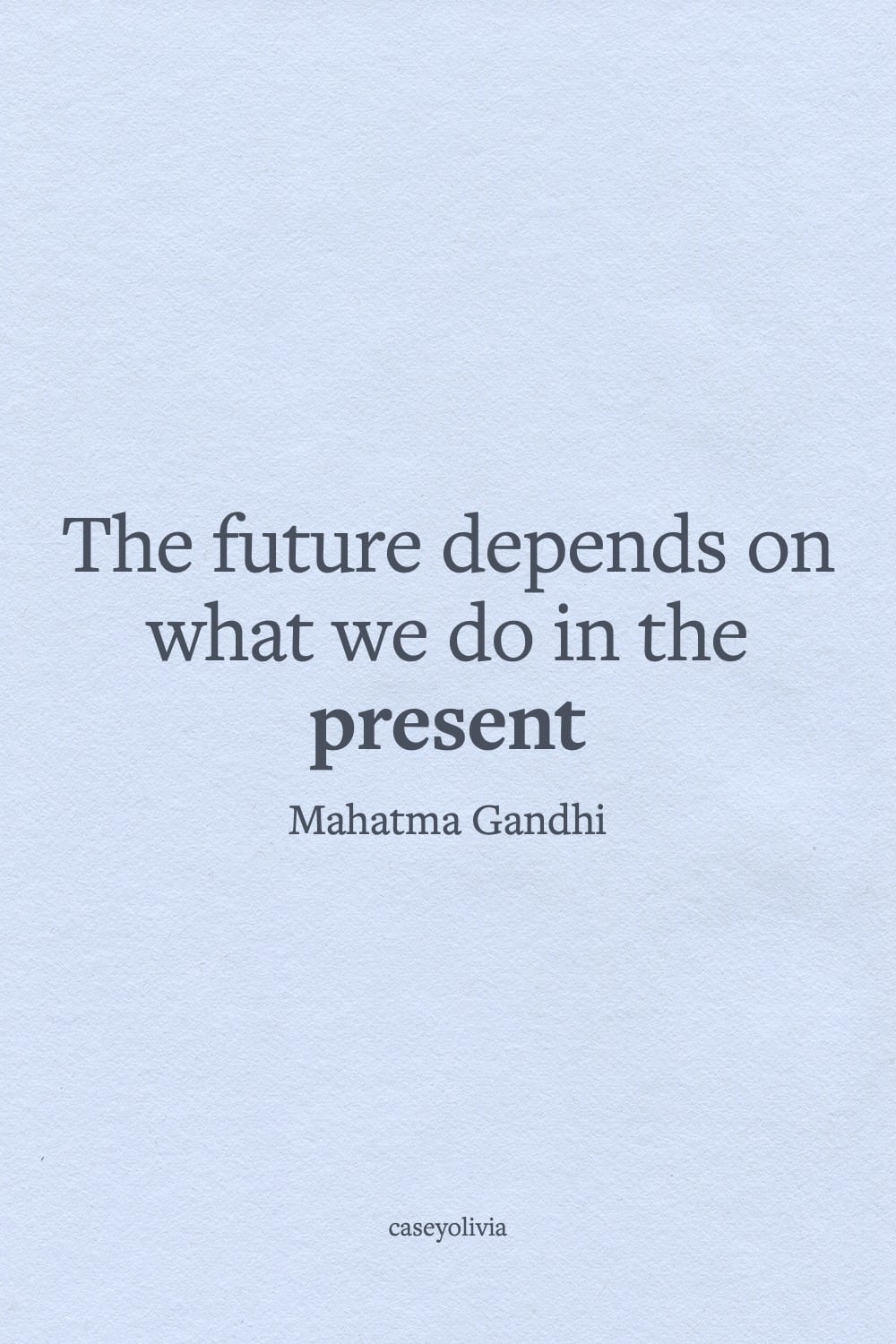mahatma gandhi future depends on the present quote
