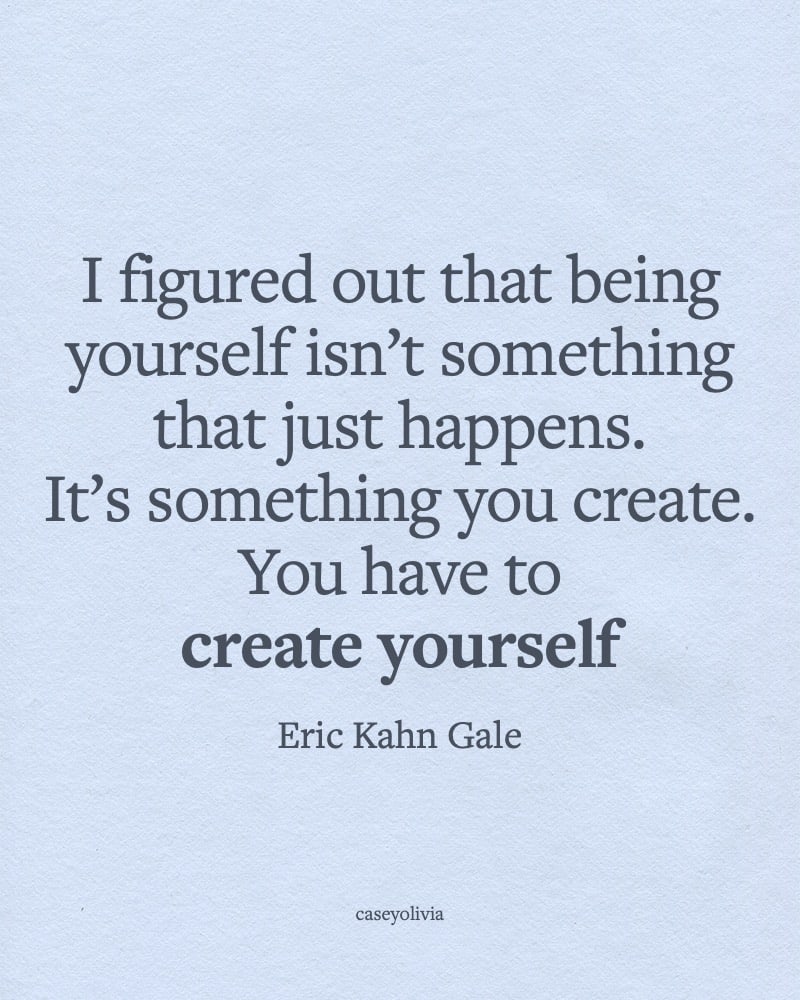 create yourself inspirational eric kahn gale