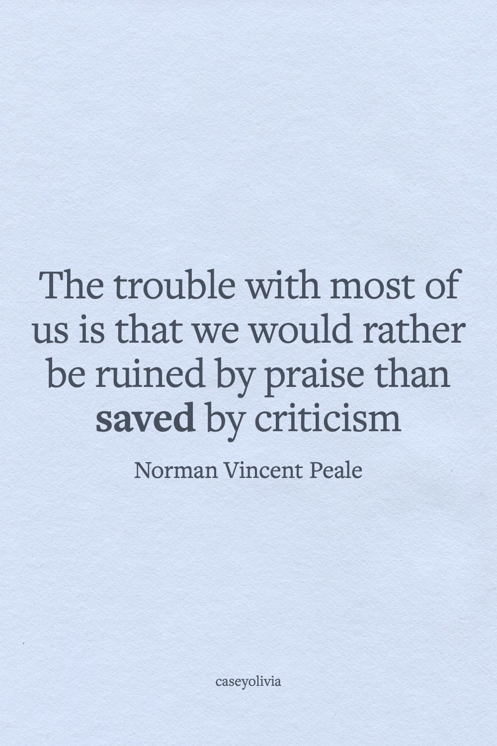 ruined by praise than saved by criticism quote